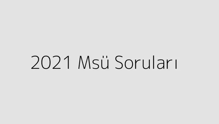 000000.pngtext2021 Msu Sorulari