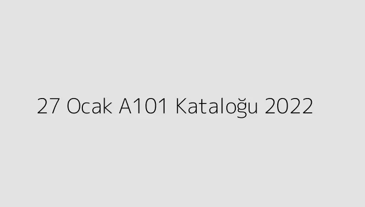 000000.pngtext27 Ocak A101 Katalogu 2022