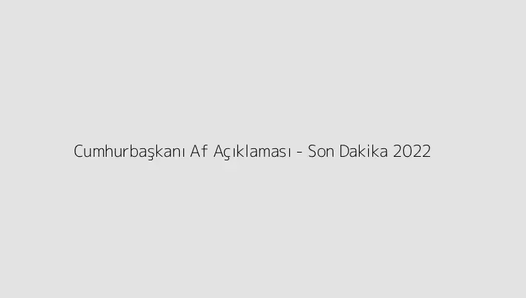 000000.pngtextCumhurbaskani Af Aciklamasi Son Dakika 2022