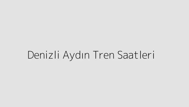 000000.pngtextDenizli Aydin Tren Saatleri