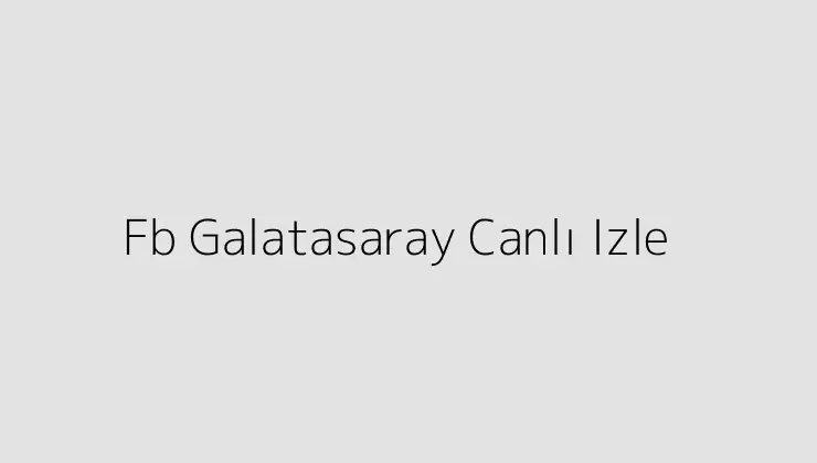 000000.pngtextFb Galatasaray Canli Izle
