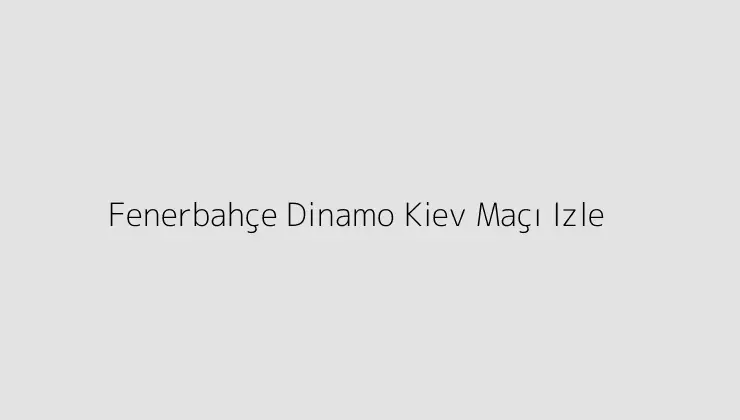 000000.pngtextFenerbahce Dinamo Kiev Maci Izle