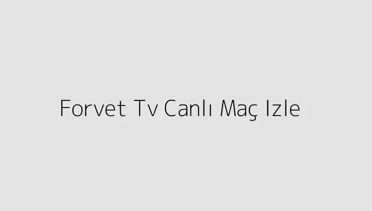 000000.pngtextForvet Tv Canli Mac Izle
