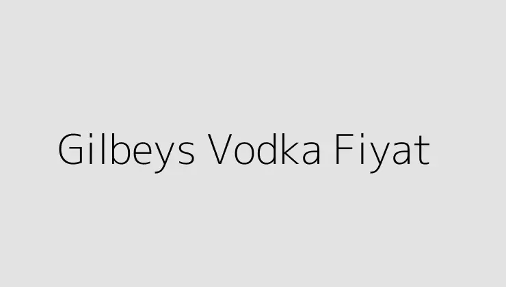 000000.pngtextGilbeys Vodka Fiyat