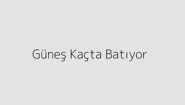 000000.pngtextGunes Kacta Batiyor