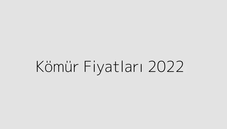 000000.pngtextKomur Fiyatlari 2022