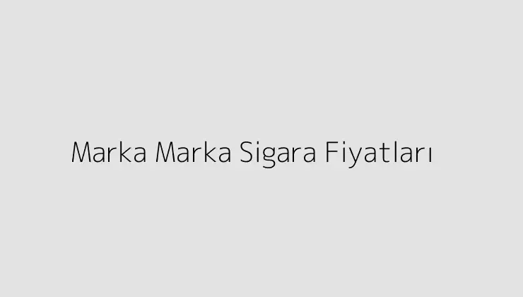 000000.pngtextMarka Marka Sigara Fiyatlari