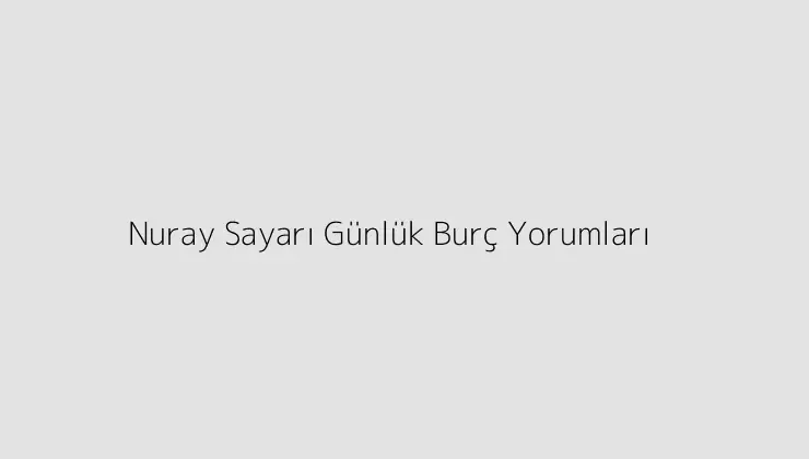 000000.pngtextNuray Sayari Gunluk Burc Yorumlari