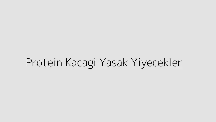 000000.pngtextProtein Kacagi Yasak Yiyecekler