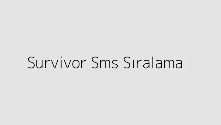 000000.pngtextSurvivor Sms Siralama