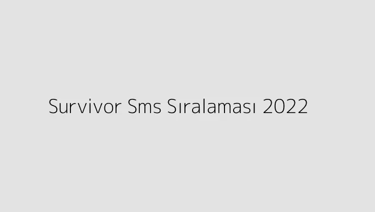 000000.pngtextSurvivor Sms Siralamasi 2022