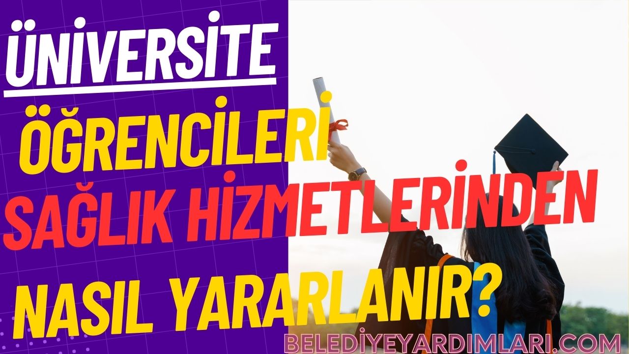 Universite Ogrencisi Saglik Hizmetlerinden Nasil Yararlanir