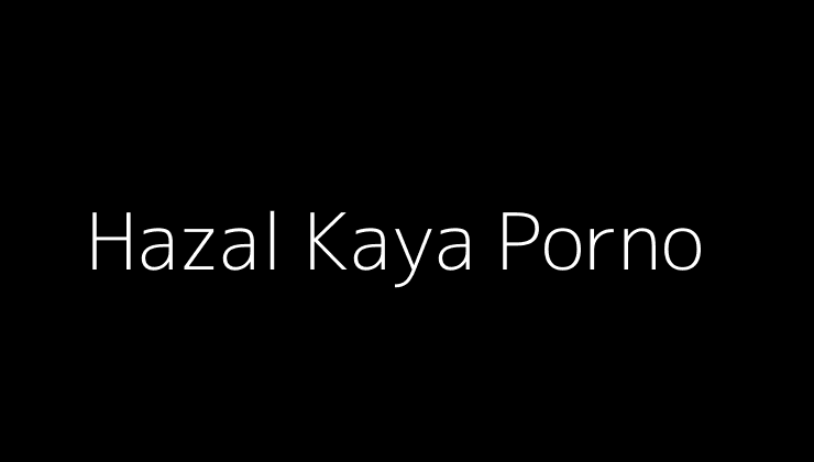 Hazal Kaya Porno.pngtextHazal Kaya Porno