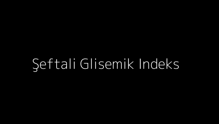 Şeftali Glisemik Indeks