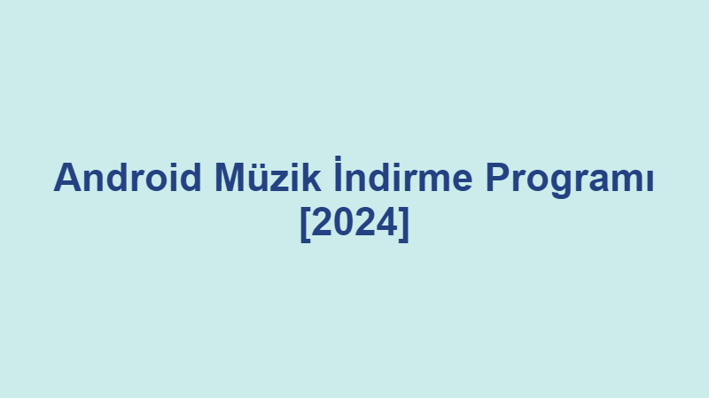 Android Muzik Indirme Programi 2024