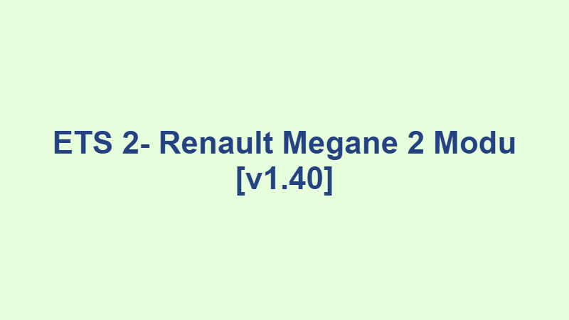 ETS 2 Renault Megane 2 Modu v1.40 1